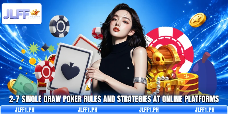 2-7 Single Draw Poker Rules And Strategies At Online Platforms