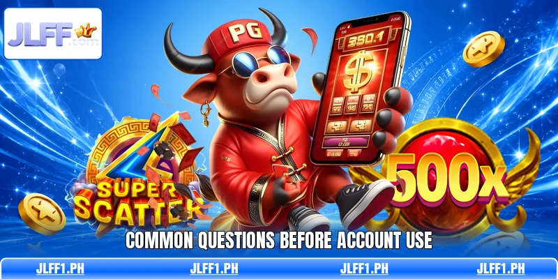 Common questions before account use