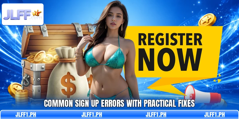 Common sign up errors with practical fixes Common sign up errors with practical fixes