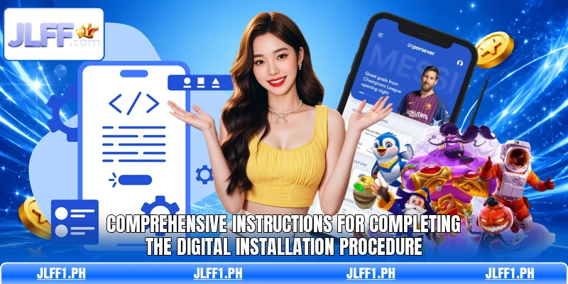 Comprehensive instructions for completing the digital installation procedure
