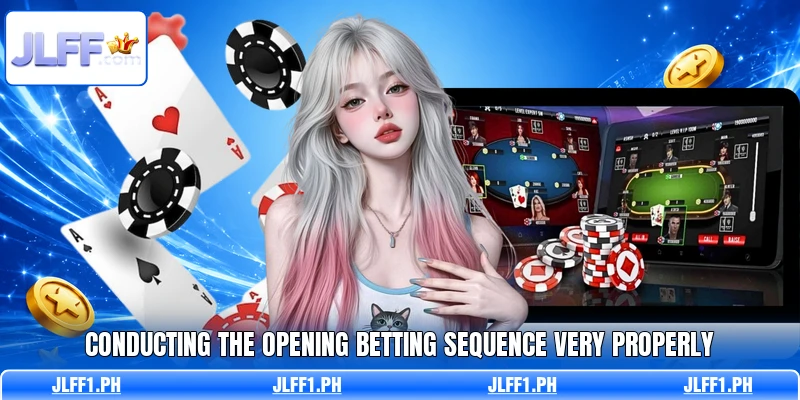 Conducting the opening betting sequence very properly
