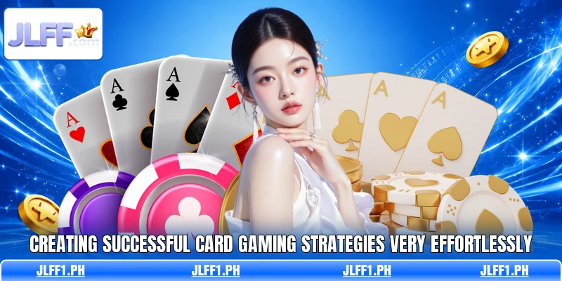 Creating successful card gaming strategies very effortlessly