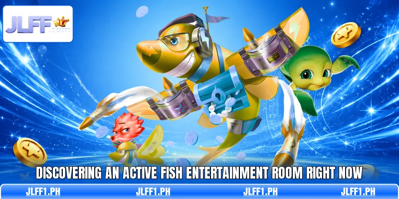Discovering an active fish entertainment room right now