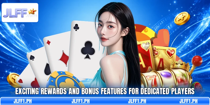 Exciting rewards and bonus features for dedicated players