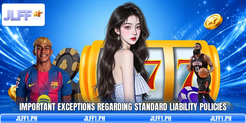 Important exceptions regarding standard liability policies Important exceptions regarding standard liability policies