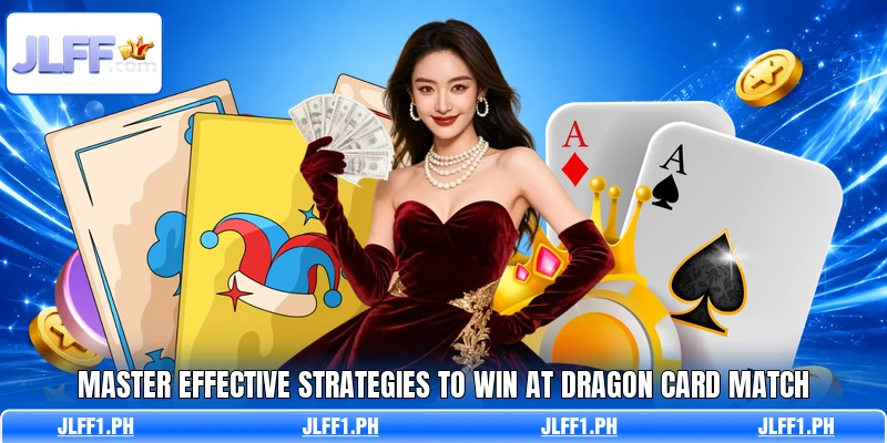Master effective strategies to win at Dragon Card Match