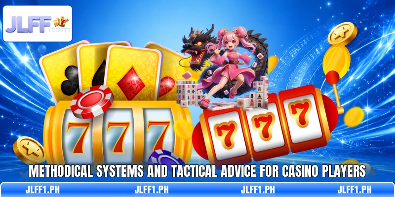 Methodical systems and tactical advice for casino players