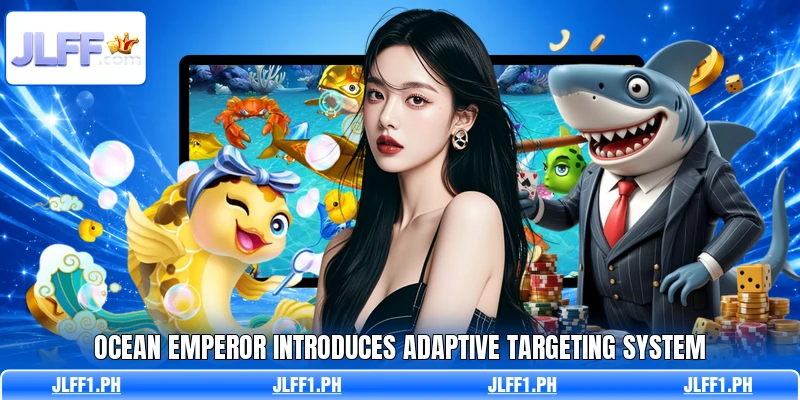 Ocean Emperor Introduces Adaptive Targeting System