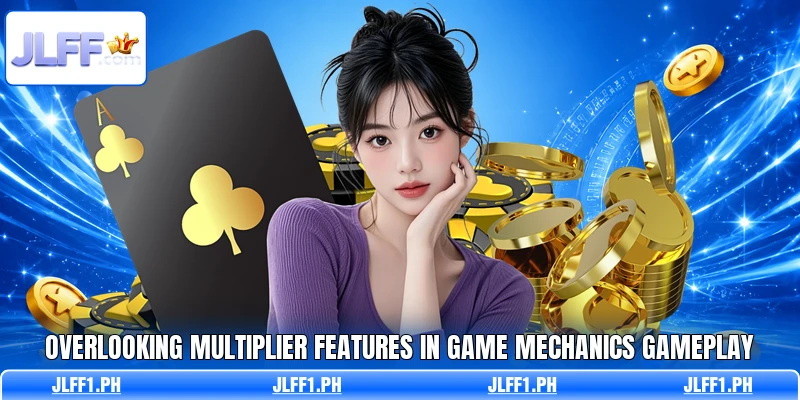 Overlooking multiplier features in game mechanics gameplay
