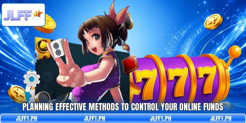 Planning effective methods to control your online funds