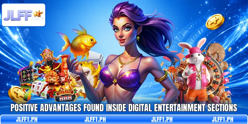 Positive advantages found inside digital entertainment sections