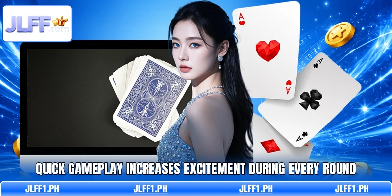 Quick gameplay increases excitement during every round