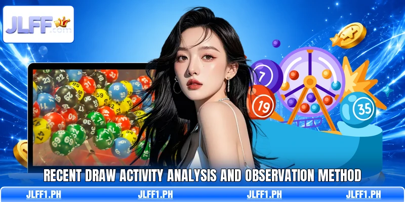 Recent draw activity analysis and observation method