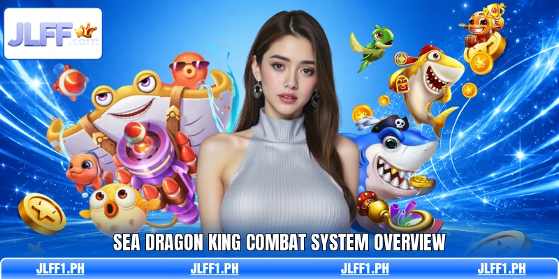Sea Dragon King combat system overview