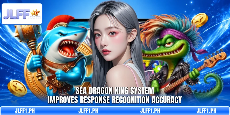 Sea Dragon King System Improves Response Recognition Accuracy