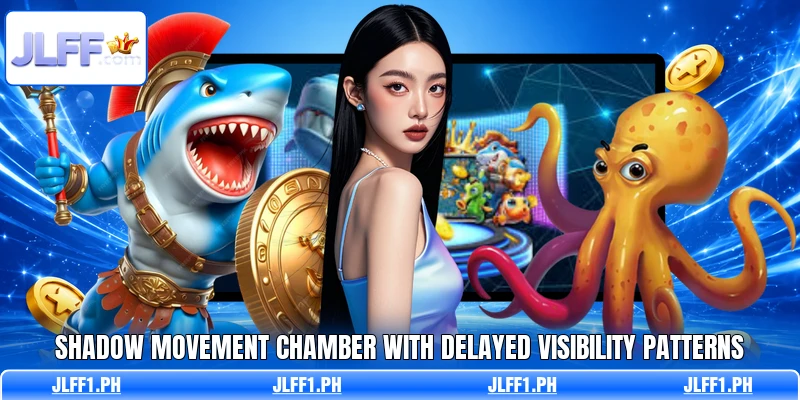 Shadow movement chamber with delayed visibility patterns