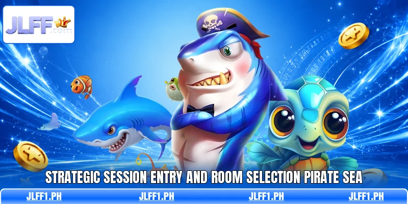 Strategic session entry and room selection Pirate Sea