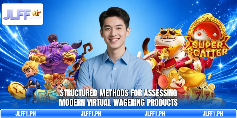 Structured methods for assessing modern virtual wagering products