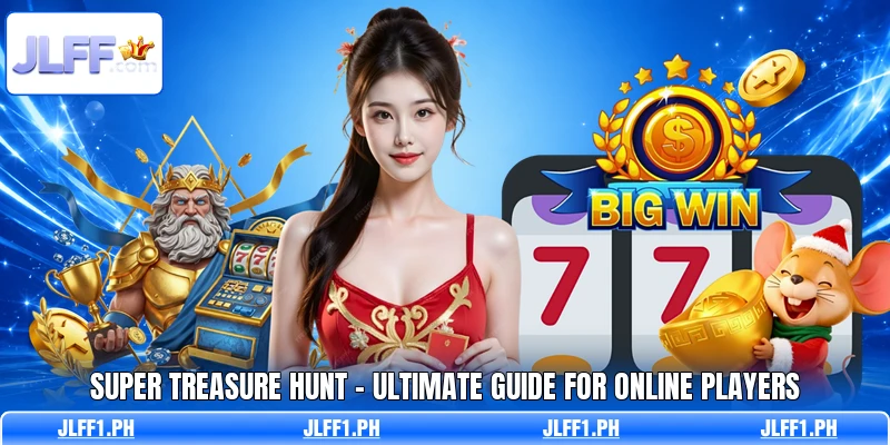 Super Treasure Hunt - Ultimate Guide For Online Players