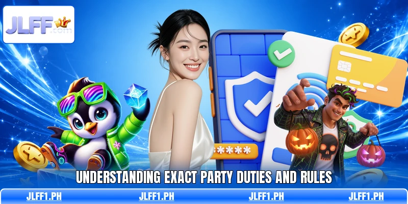 Understanding exact party duties and rules Understanding exact party duties and rules